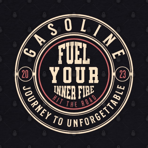 Gasoline Fuel Your Inner Fire Journey To Unforgettable by ChasingTees